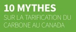 Dix mythes sur la tarification du carbone au Canada